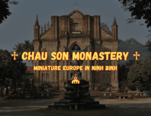 Chau Son Monastery: Miniature Europe in Ninh Binh