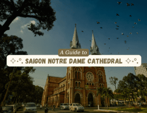A Guide to Saigon Notre Dame Cathedral