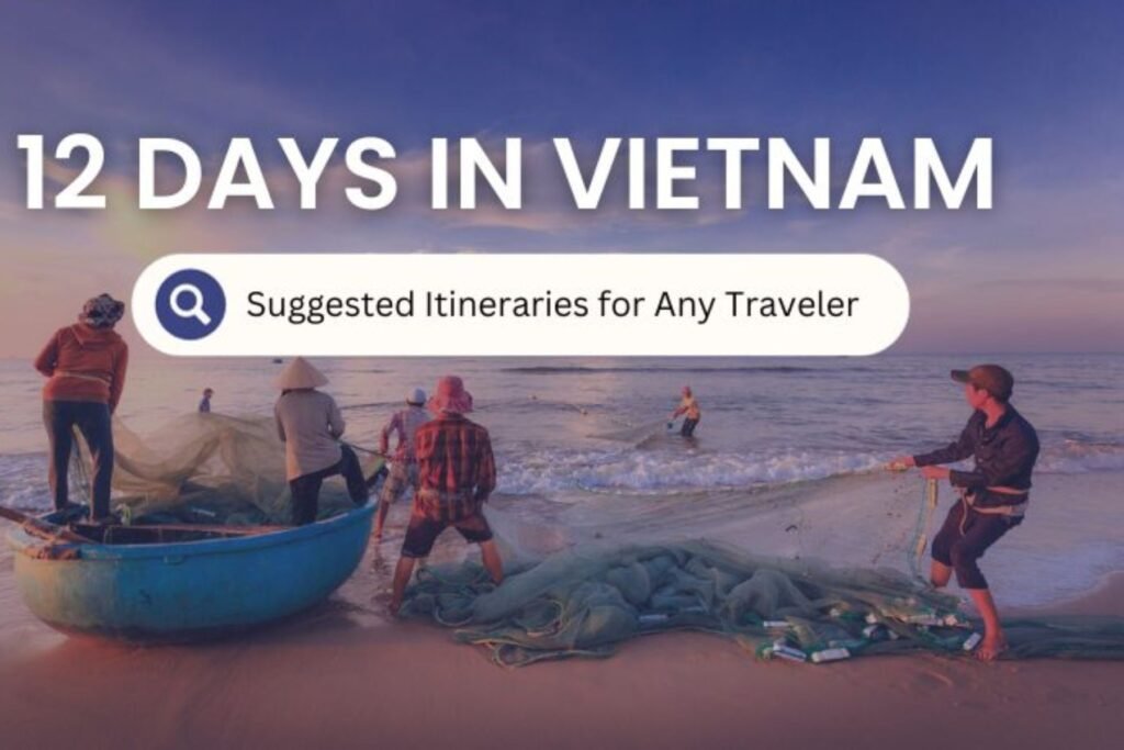 Detailed 12-Day Vietnam Itinerary North and South