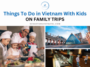 Things To Do in Vietnam With Kids