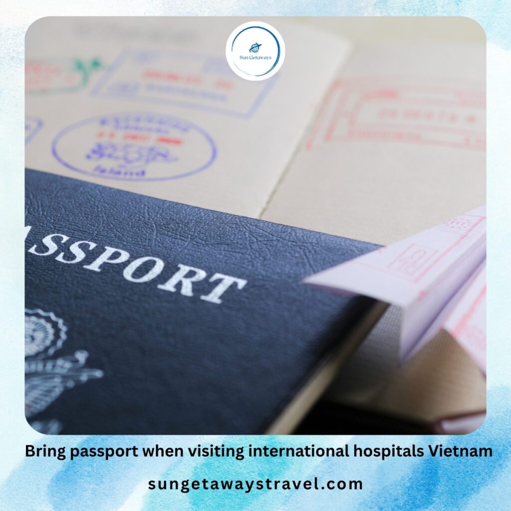 Bring passport when visiting international hospitals Vietnam