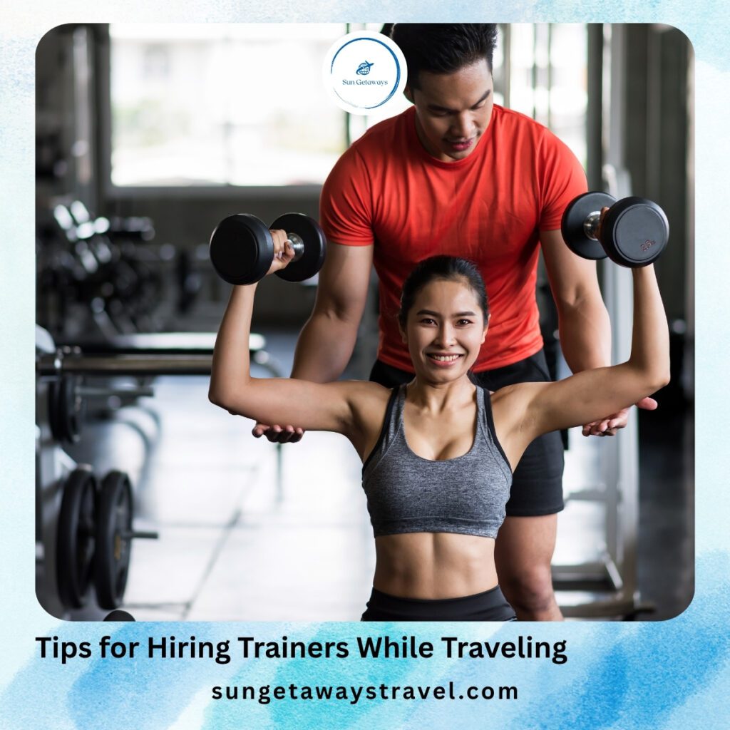 Tips for Hiring Trainers While Traveling