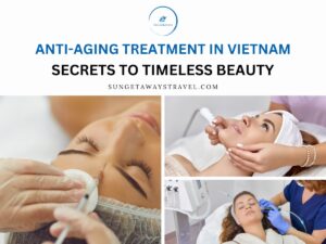 Anti-Aging Treatment in Vietnam Secrets to Timeless Beauty