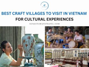 Best Craft Villages to Visit in Vietnam for Cultural Experiences