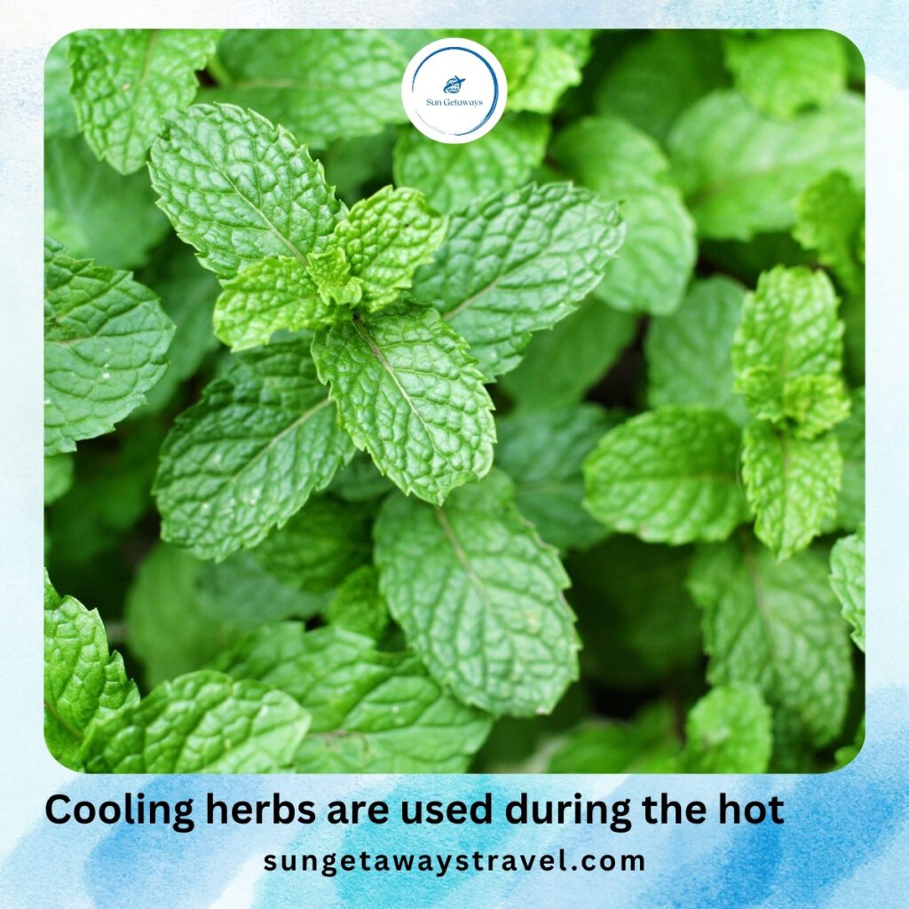 Cooling herbs are used during the hot