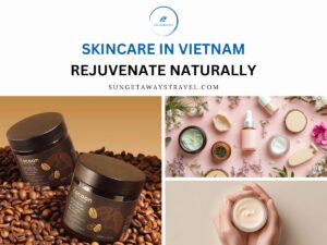 Skincare in Vietnam – Rejuvenate Naturally