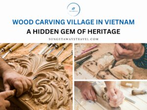 Wood Carving Village in Vietnam – A Hidden Gem of Heritage