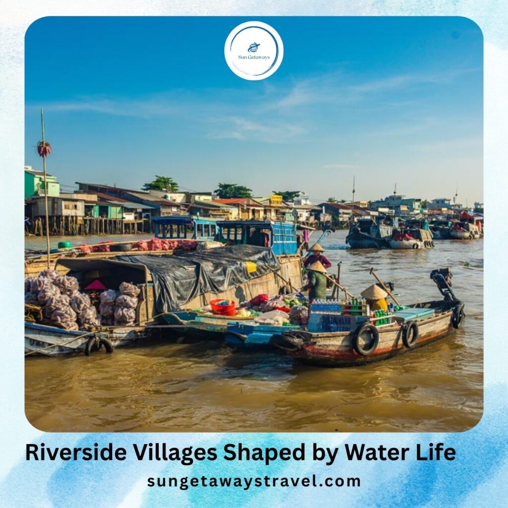 Riverside Villages Shaped by Water Life