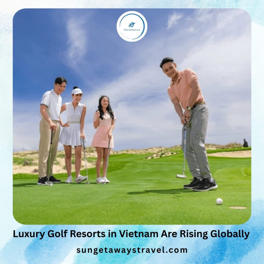 Luxury Golf Resorts in Vietnam Are Rising Globally