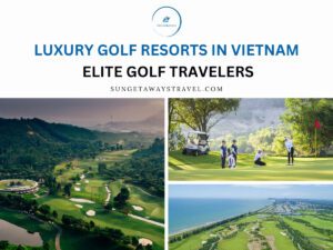 Luxury Golf Resorts in Vietnam - Elite Golf Travelers